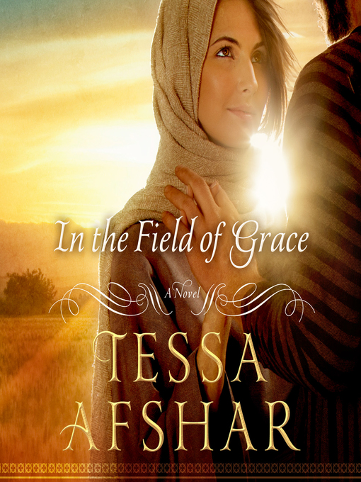 Title details for In the Field of Grace by Tessa Afshar - Wait list